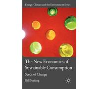 The New Economics of Sustainable Consumption: Seeds of Change (Energy, Climate and the Environment)