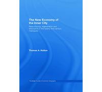 The New Economy of the Inner City: Restructuring, Regeneration and Dislocation in the 21st Century Metropolis (Routledge Studies in Economic Geography)