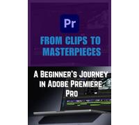 The New Editor’s Handbook: How to Edit Videos Like a Pro with Adobe Premiere Pro