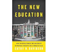 The New Education: How to Revolutionize the University to Prepare Students for a World In Flux