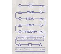 The New Ego Theory: Evolving Consciousness Through the Divine Operating System