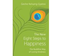 The New Eight Steps to Happiness : The Buddhist Way of Loving Kindness