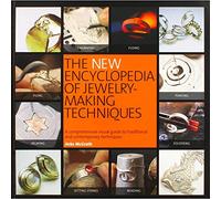 The New Encyclopedia of Jewelry-making Techniques: A Comprehensive Visual Guide to Traditional and Contemporary Techniques