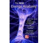 The NEW Energy Anatomy: Nine new views of human energy That don?t require any cl (Best Practices in Energy Medicine)