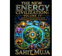 THE NEW ENERGY CIVILIZATION: VOLUME IV: The Complete 12-Volume Encyclopedia of Energy, Resources, Technology, Infrastructure, and the Great Transition to a $30 Trillion Regenerative Future