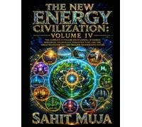 THE NEW ENERGY CIVILIZATION: VOLUME IV: The Complete 12-Volume Encyclopedia of Energy, Resources, Technology, Infrastructure, and the Great Transition to a $30 Trillion Regenerative Future