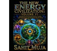 THE NEW ENERGY CIVILIZATION: VOLUME VI: The Complete 12-Volume Encyclopedia of Energy, Resources, Technology, Infrastructure, and the Great Transition to a $30 Trillion Regenerative Future