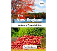 The New England Autumn Travel Guide 2026: Discover Hidden Backroads & Local Secrets for the Perfect Foliage Journey