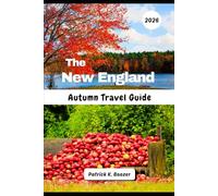 The New England Autumn Travel Guide 2026: Discover Hidden Backroads & Local Secrets for the Perfect Foliage Journey (The Wayfarer's Chronicle)
