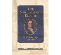 The New England Knight: Sir William Phips, 1651-1695 (Heritage)