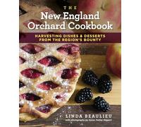 The New England Orchard Cookbook: Harvesting Dishes & Desserts from the Region's Bounty