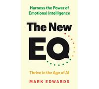 The New EQ : Harness the Power of Emotional Intelligence, Thrive in the Age of AI