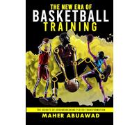 The New Era of Basketball Training: The Secrets of Groundbreaking Player Transformation