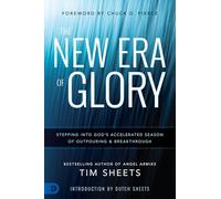 The New Era of Glory: Stepping into God's Accelerated Season of Outpouring and Breakthrough