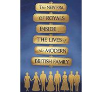 The New Era of Royals: Inside the Lives of the Modern British Family