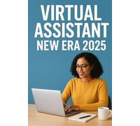The New Era VA: How to Build a Successful Virtual Assistant Career in 2025