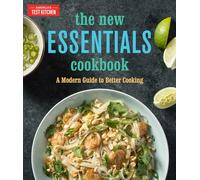 The New Essentials: A Modern Guide to Better Cooking