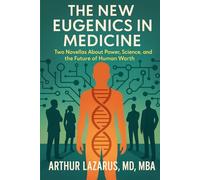 The New Eugenics in Medicine: Two Novellas About Power, Science, and the Future of Human Worth