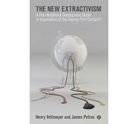 The New Extractivism: A Post-Neoliberal Development Model or Imperialism of the Twenty-First Century?