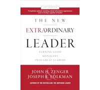 The New Extraordinary Leader – Turning Good Managers into Great Leaders – 3rd Edition