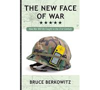 The New Face of War: How War Will Be Fought in the 21st Century
