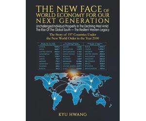 The New Face of World Economy For Our Next Generation: Unchallenged Individual Prosperity In The Declining West Amid The Rise Of The Global South - The Resilient Western Legacy