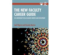 The New Faculty Career Guide : Self-Mentorship for Accelerated Growth and Development