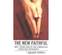 The New Faithful: Why Young Adults are Embracing Christian Orthodoxy