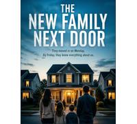 THE NEW FAMILY NEXT DOOR: They moved in on Monday. By Friday, they knew everything about us.
