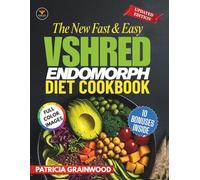 The New Fast & Easy VShred Endomorph Diet Cookbook: Simple, Quick, Flavorful Recipes and Tested Metabolic Tricks to Melt Tough Fat, Shed Pounds Fast ... New Fast & Easy Healthy Living Collection)