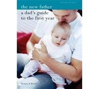 The New Father: A Dad's Guide to the First Year