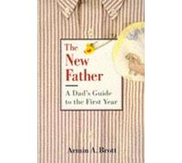 The New Father: A Dad's Guide to the First Year