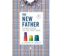 The New Father: A Dad's Guide to the First Year (New Father Series)