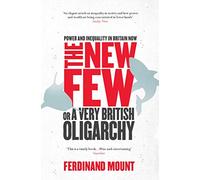 The New Few: Or a Very British Oligarchy