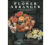 The New Flower Arranger: Contemporary approaches to floral design (Practical handbook)