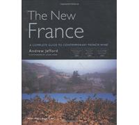 The New France: A Complete Guide to Contemporary French Wine