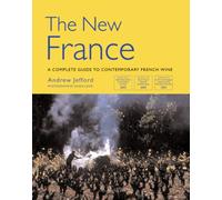 The New France: A Complete Guide to Contemporary French Wine