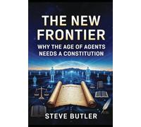 THE NEW FRONTIER: WHY THE AGE OF AI AGENTS NEEDS A CONSTITUTION (The AI Survival Trilogy)