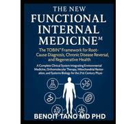 THE NEW FUNCTIONAL INTERNAL MEDICINE™: The TOBIN™ Framework for Root Cause Diagnosis, Chronic Disease Reversal, and Regenerative Health: The TOBIN(TM) ... Disease Reversal, and Regenerative Health