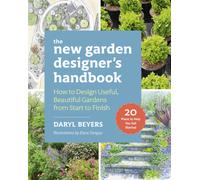 The New Garden Designer's Handbook : How to Design Useful, Beautiful Gardens from Start to Finish