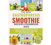 THE NEW GASTROPARESIS SMOOTHIE RECIPES COOKBOOK 2025: 100 Easy, Nourishing Smoothies to Soothe Your Stomach, Support Digestion, and Boost Energy for Long-Term Wellness