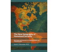 The New Geography of Homeland Security: Risk, Power, and Protection in a Fragmented Nation and Contested Future (America's Fault Lines: A Critical Issues Series)