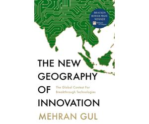 The New Geography of Innovation: The Global Contest for Breakthrough Technologie
