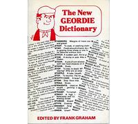 The New Geordie Dictionary (A Frank Graham publication)