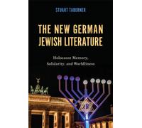 The New German Jewish Literature : Holocaust Memory, Solidarity, and Worldliness