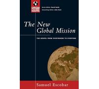 The New Global Mission: The Gospel from Everywhere to Everyone (Christian Doctrine in Global Perspective)