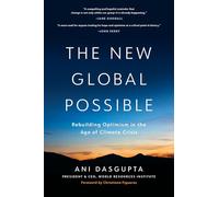The New Global Possible: Rebuilding Optimism in the Age of Climate Crisis: Seven Reasons to Feel Optimistic about the Planet