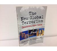 The New Global Terrorism: Characteristics, Causes, Controls
