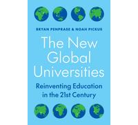 The New Global Universities : Reinventing Education in the 21st Century