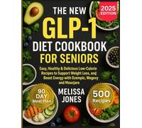 The New GLP-1 Diet Cookbook For Seniors: Easy, Healthy & Delicious Low-Calorie Recipes to Support Weight Loss, Curb Cravings, and Boost Energy with ... (ULTIMATE GLP-1 DIET MEAL PLAN COOKBOOK)